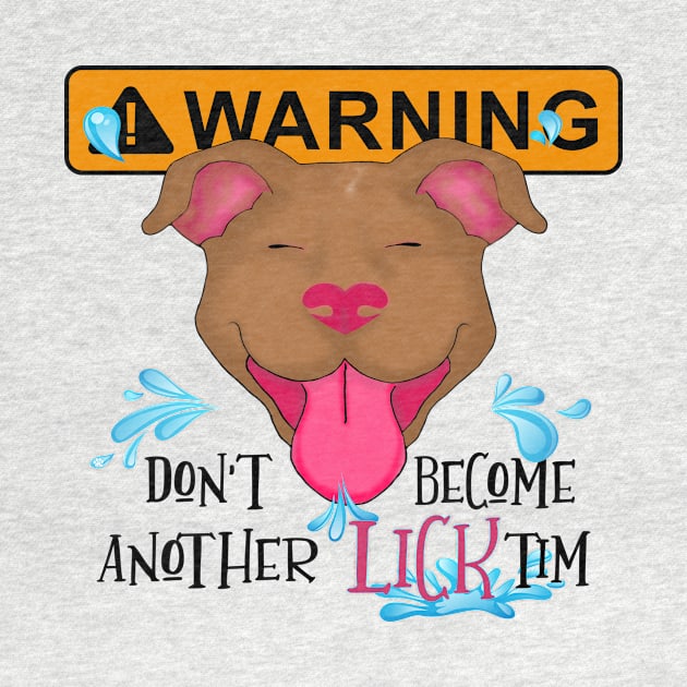 WARNING Don't become another LICKtim by Mama_Baloos_Place